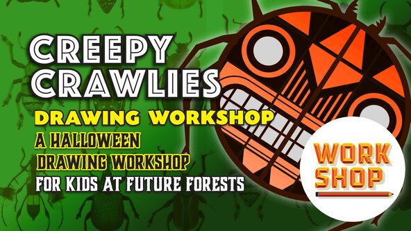 CREEPY CRAWLIES Drawing Workshop at FUTURE FORESTS
