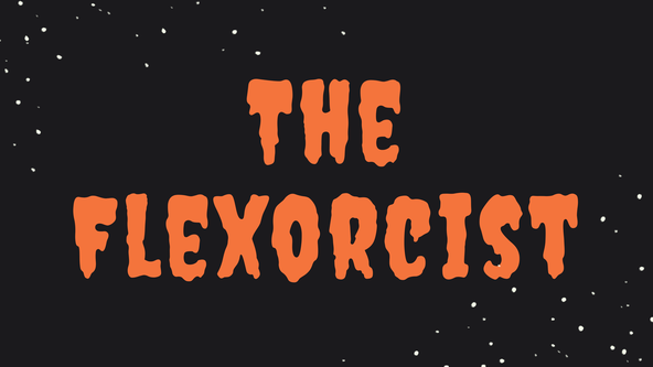 🎃 The Flexorcist 🎃 (Live + Recorded)