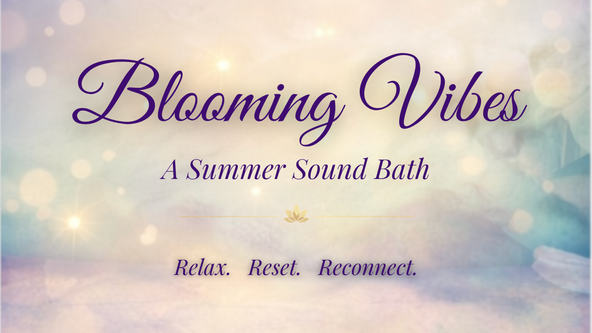 Blooming Vibes: A Summer Sound Bath