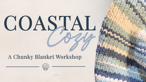 Coastal Cozy: A Chunky Blanket Workshop