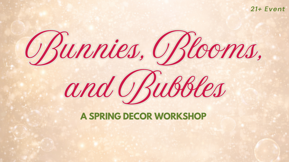 Bunnies, Blooms, and Bubbles