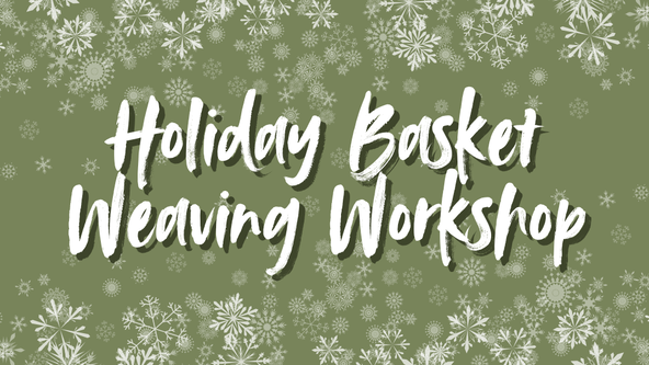 Holiday Basket Weaving Workshop