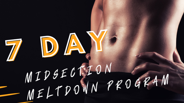 7 Day Midsection Meltdown Program