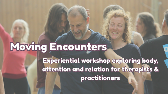 Moving Encounters - An experiential workshop exploring embodied relational awareness for therapists and practitioners