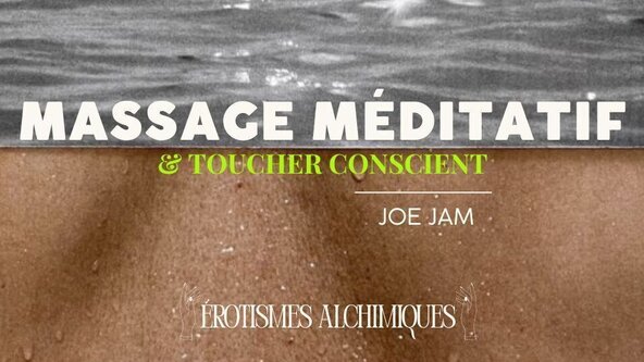 🧘‍♀️ Massage Méditatif (et toucher conscient) avec Joe Jam // NIVEAU 1 Erotismes Alchimiques 