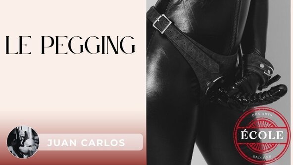 🍆 Le Pegging par Juan Carlos de la Fistinière 