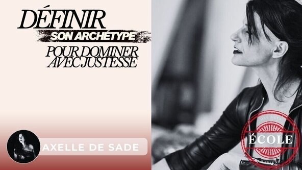⛓️ Définir son archétype pour dominer avec justesse avec aXelle de Sade I Ecole des Arts Sadiens