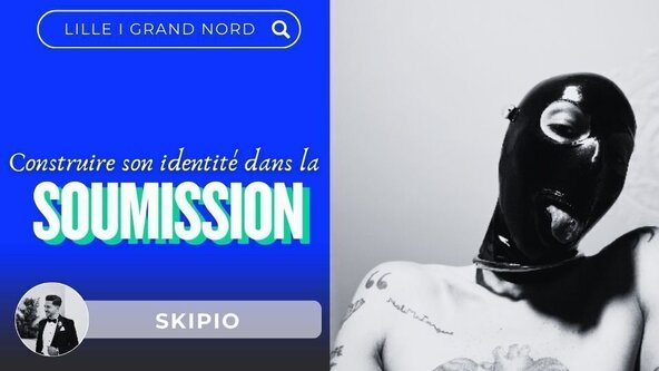 💙 Construire son identité dans la soumission par Skipio - LILLE