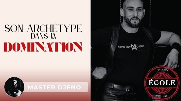 ⛓️ Définir son archétype pour dominer avec justesse avec Master Djeno I Ecole des Arts Sadiens