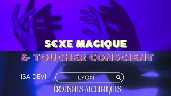 💜 S€XE MAGIQUE & toucher conscient: une approche tantrique de l’intimité par Isa Devi - LYON