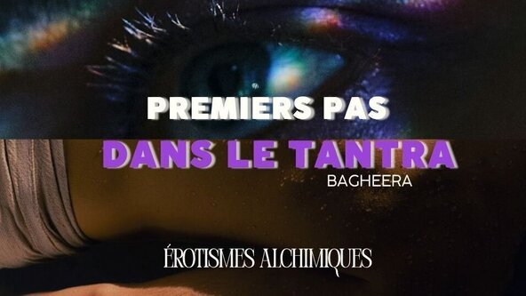💜 PREMIERS PAS DANS LE TANTRA par Bagheera - LYON