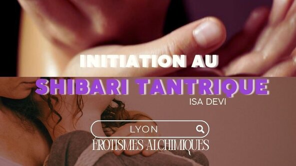 💜 INITIATION au Shibari Tantrique ( Duo / Couple ONLY) par Isa Devi - LYON