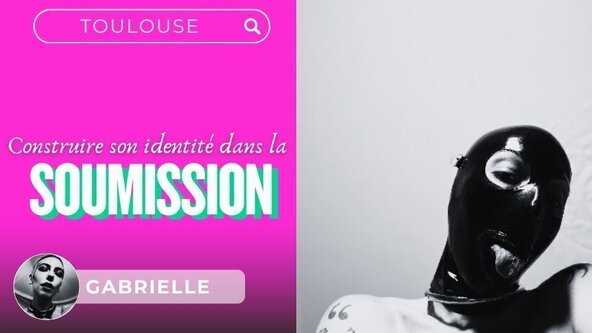🩷  Construire son identité dans la soumission avec Gabrielle- TOULOUSE