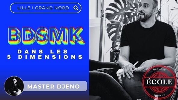 💙 Le BDSMKF dans les 5 dimensions par Master Djeno - LILLE