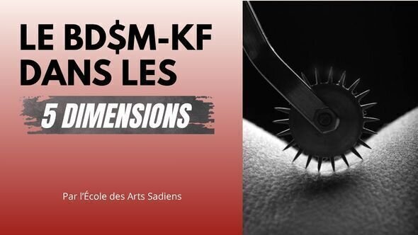 🌀 Le BDSMKF dans les 5 dimensions par l'Ecole des Arts Sadiens