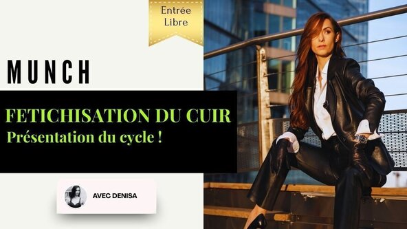 🍸 Munch “Fétichisme du Cuir” avec Denisa – Présentation du cycle