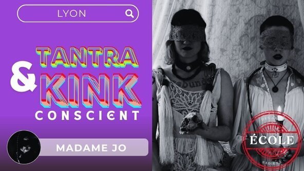 💜  TANTRA & KINK CONSCIENT : l’art du rituel partagé par Madame Jo - LYON