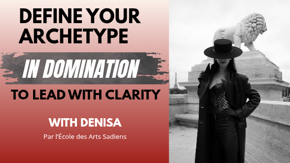  Define your archetype in domination to lead with clarity with Denisa I Ecole des Arts Sadiens