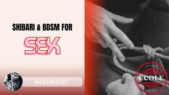 🪢 💦 Shibari, BDSM et Sex€ par l'Ecole des Arts Sadiens