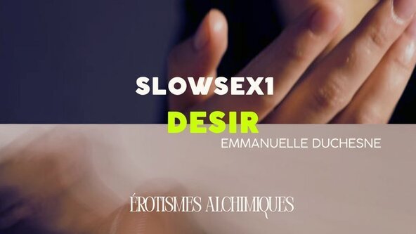 🧘‍♀️ Erotismes Alchimiques : Slow sex I - Désir avec Emmanuelle Duchesne