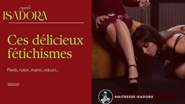 👄 Cycle Isadora, Ces délicieux fétichismes: Pieds, nylon, mains, odeurs... 