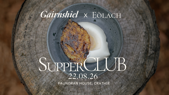 Gairnshiel x Eòlach Supper Club Weekend 22.08
