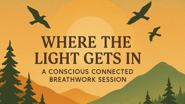 Where The Light Gets In | A Conscious Connected Breathwork Session