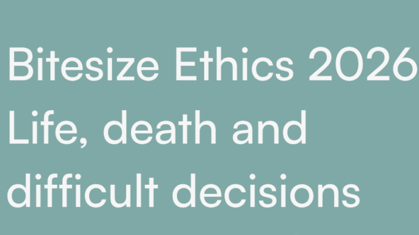 Bitesize Ethics 2026: Life, death and difficult decisions