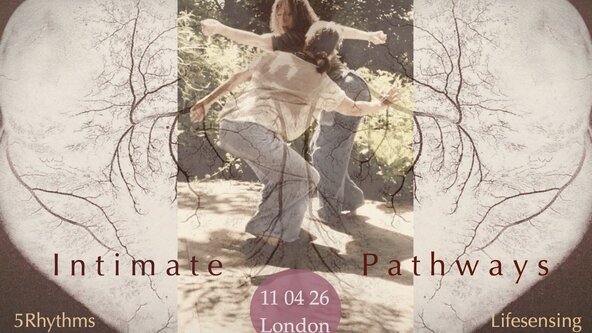 I n t i m a t e || P a t h w a y s - 5Rhythms & LifeSensing Workshop