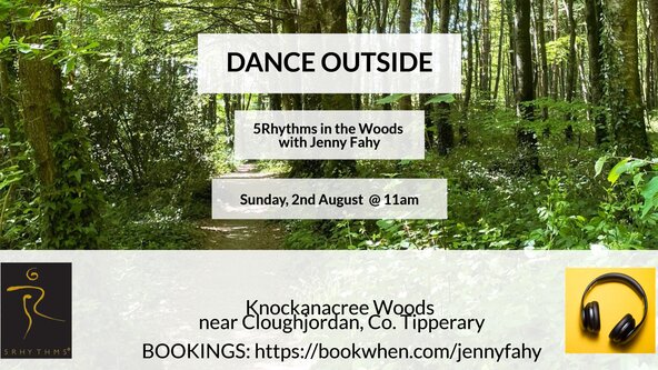 🌳 DANCE OUTSIDE - 5Rhythms in the Woods this AUGUST - near Cloughjordan, Co. Tipperary