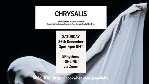 CHRYSALIS - A MIDWINTER SOLSTICE DANCE - 5Rhythms online - 3pm GMT or 10am Eastern or 7am Pacific