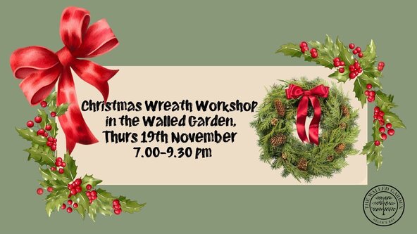 Christmas Wreath Workshop in the Walled Garden Thursday, 19 November, 7.00-9.30pm