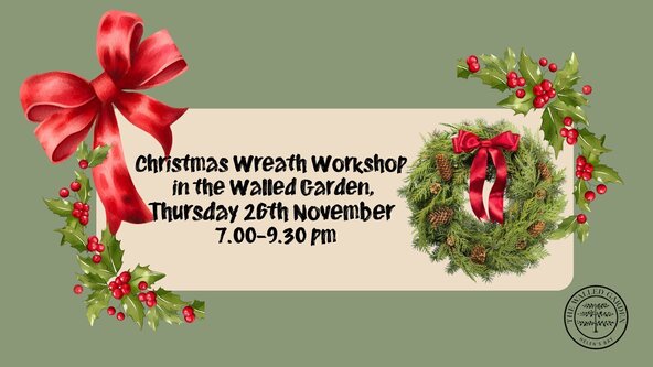 Christmas Wreath Workshop in the Walled Garden Thurs 26 November 7.00-9.30pm