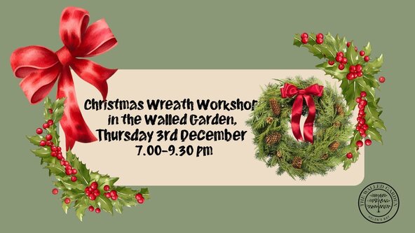 Christmas Wreath Workshop in the Walled Garden Thursday 3 December 7-9.30pm