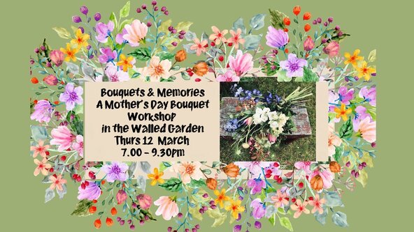 Bouquets & Memories, A Mother’s Day Workshop, in the Walled Garden Thursday 12 March 2026