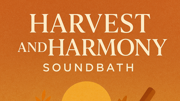 Harvest and Harmony Soundbath Experience 