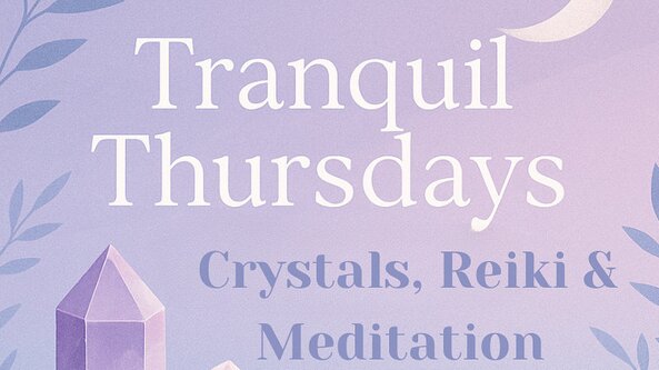 Tranquil Thursday - Guided meditation, Crystals & Reiki