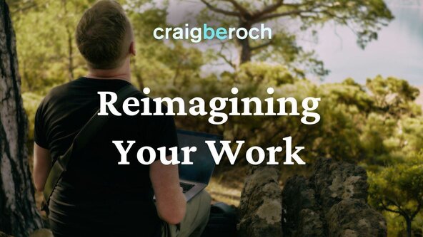 Reimagining Your Work