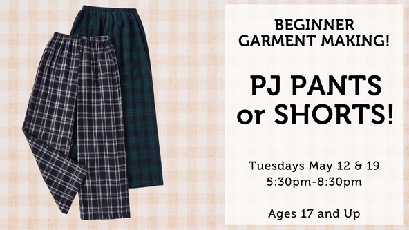 Beginner Garment Making: Pajama Pants or Shorts - Ages 17 and up - For Beginners