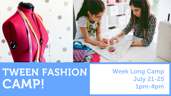 Tween Fashion Camp - Age 10 and up - Week Long Camp!