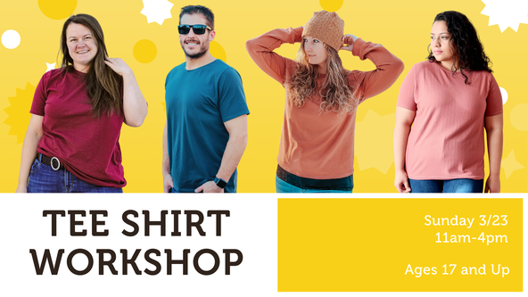 Tee Shirt Workshop - Ages 17 and up - For Strong Beginners