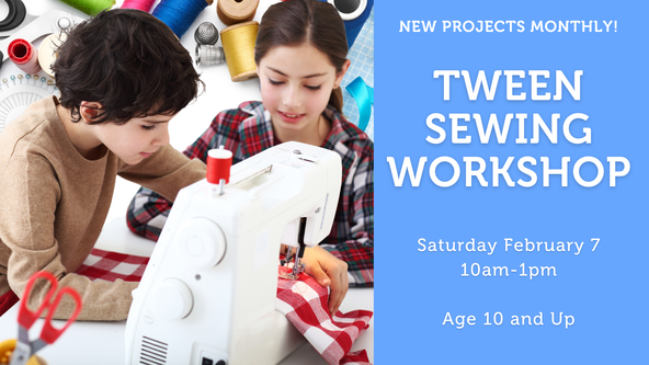 Tween Sewing Workshop - All Levels - Ages 10 and up