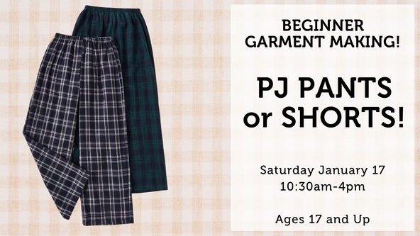 Beginner Garment Making: Pajama Pants or Shorts - Ages 17 and up - For Beginners