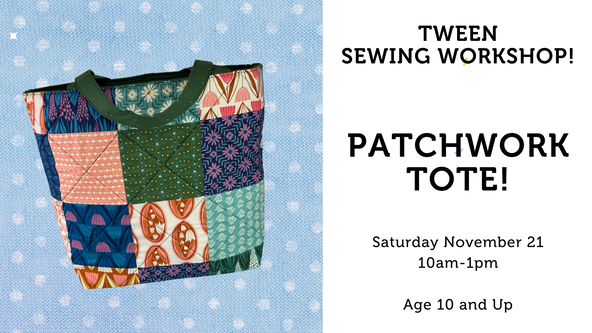 Tween Sewing Workshop: Patchwork Tote! - All Levels - Ages 10 and up