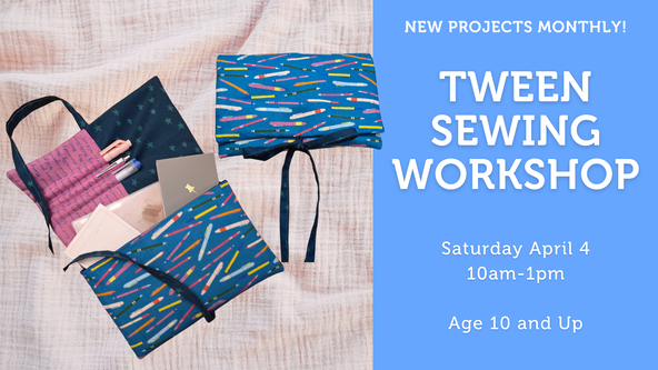 Tween Sewing Workshop - All Levels - Ages 10 and up