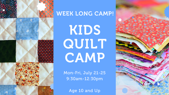 Kids Beginner Quilt Camp - Age 8 and up - Week Long Camp!
