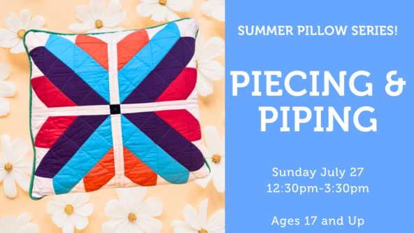 Pillow Series: Piecing and Piping - Ages 17 and up - For Strong Beginners