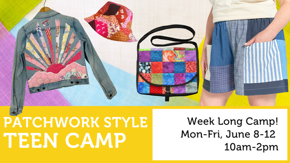 Teen Patchwork Style Camp! - Age 13 and up - Week Long Camp!