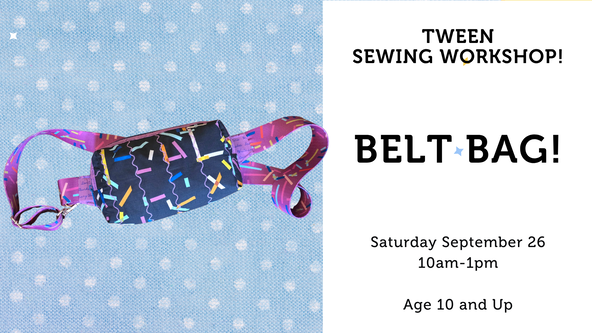 Tween Sewing Workshop: Belt Bag! - All Levels - Ages 10 and up