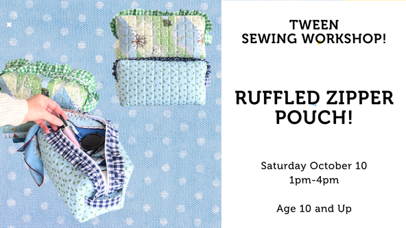 Tween Sewing Workshop: Ruffled Zipper Pouch! - All Levels - Ages 10 and up